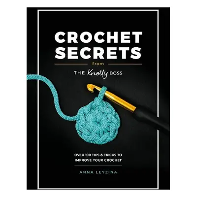 Crochet Secrets from the Knotty Boss - Leyzina, Anna