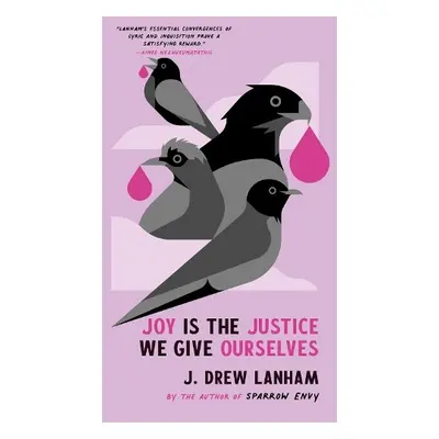 Joy is the Justice We Give Ourselves - Lanham, J. Drew