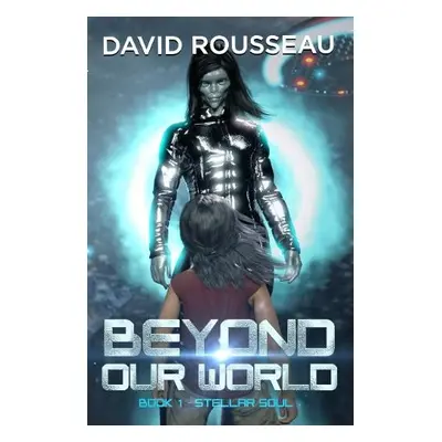 Beyond Our World, Book 1 - Stellar Soul - Rousseau, David (David Rousseau)