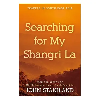 Searching for My Shangri La - Staniland, John