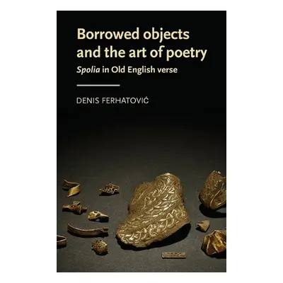 Borrowed Objects and the Art of Poetry - Ferhatovic, Denis (Assistant Professor)