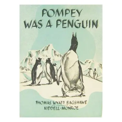 POMPEY WAS A PENGUIN - Bagshawe, Thomas Wyatt