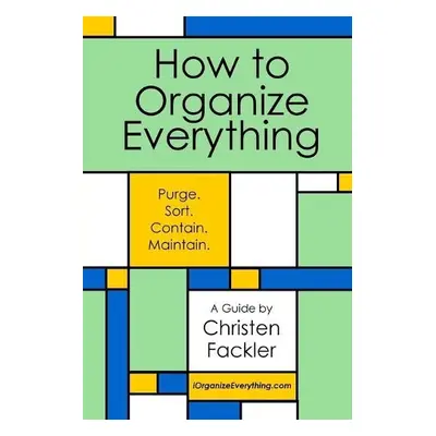 How to Organize Everything - Fackler, Christen