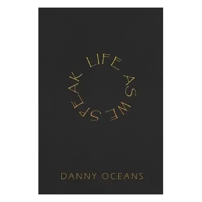 Life As We Speak - Oceans, Danny