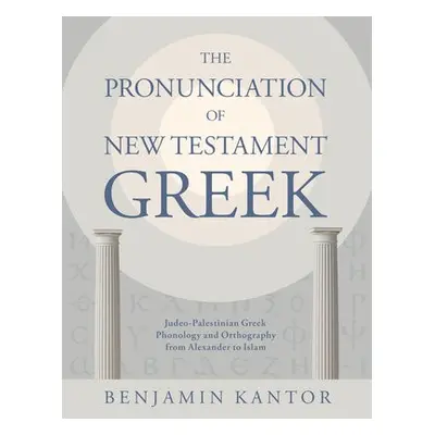 Pronunciation of New Testament Greek - Kantor, Benjamin