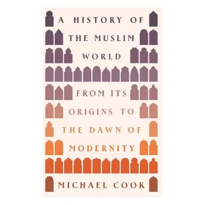 History of the Muslim World - Cook, Michael A.