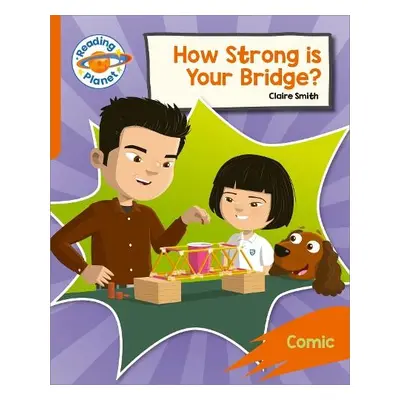 Reading Planet: Rocket Phonics – Target Practice - How Strong is your Bridge? - Orange - Smith, 