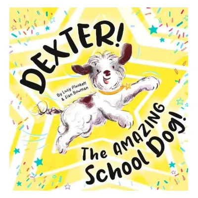 Dexter! The AMAZING School Dog! - Plunkett, Lucy