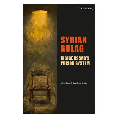 Syrian Gulag - Baker, Jaber a Ungor, Ugur Umit