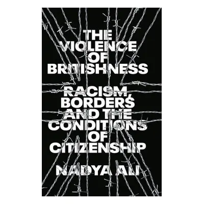 Violence of Britishness - Ali, Nadya