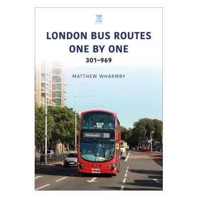 London Bus Routes One by One: 301-969 - Wharmby, Matthew