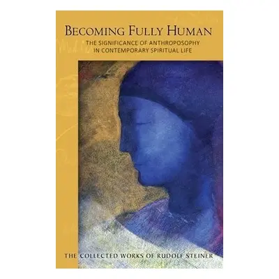 Becoming Fully Human - Steiner, Rudolf