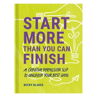 Start More Than You Can Finish - Blades, Becky