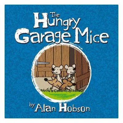 Hungry Garage Mice - Hobson, Alan