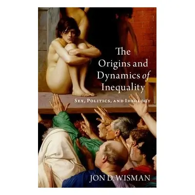 Origins and Dynamics of Inequality - Wisman, Jon D. (Professor of Economics, Professor of Econom