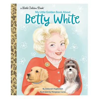 My Little Golden Book About Betty White - Hopkinson, Deborah a Lucas, Margeaux