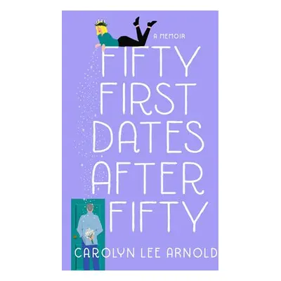 Fifty First Dates After Fifty - Arnold, Carolyn Lee