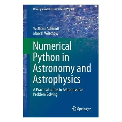 Numerical Python in Astronomy and Astrophysics - Schmidt, Wolfram a Volschow, Marcel