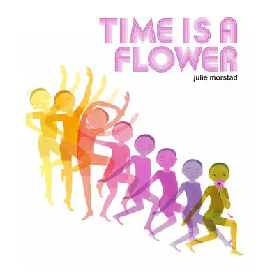 Time is a Flower - Morstad, Julie