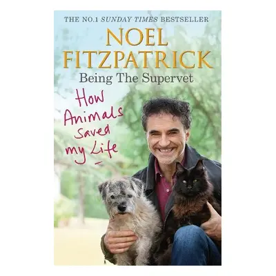 How Animals Saved My Life: Being the Supervet - Fitzpatrick, Professor Noel