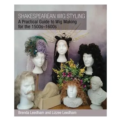 Shakespearean Wig Styling - Leedham, Brenda a Leedham, Lizzee