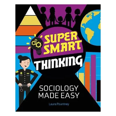 Super Smart Thinking: Sociology Made Easy - Pountney, Laura