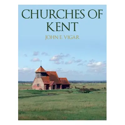 Churches of Kent - Vigar, John E.