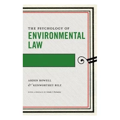 Psychology of Environmental Law - Rowell, Arden a Bilz, Kenworthey