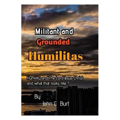 Militant and Grounded Humilitas. - Burt, John C