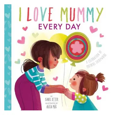 I Love Mummy Every Day - Otter, Isabel a Mas, Alicia