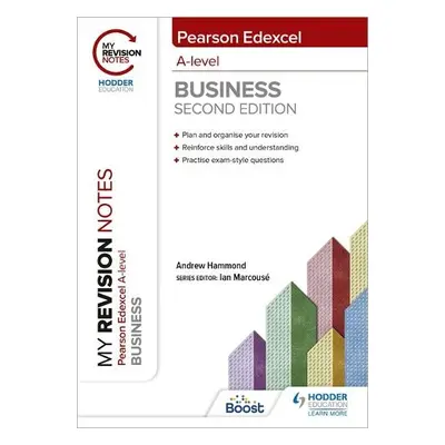 My Revision Notes: Edexcel A-level Business Second Edition - Hammond, Andrew