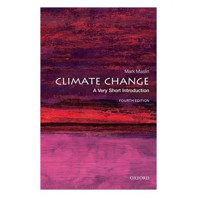 Climate Change: A Very Short Introduction - Maslin, Mark (Professor of Climatology, University C