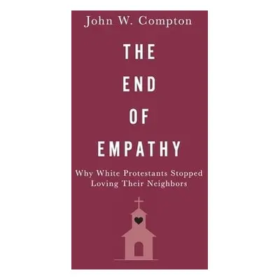 End of Empathy - Compton, John W. (Associate Professor of Political Science, Associate Professor