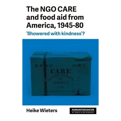 Ngo Care and Food Aid from America, 1945–80 - Wieters, Heike