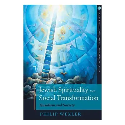 Jewish Spirituality and Social Transformation - Wexler, Philip