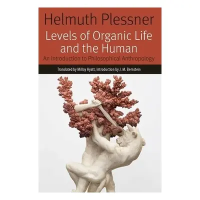 Levels of Organic Life and the Human - Plessner, Helmuth