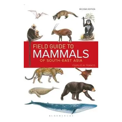 Field Guide to the Mammals of South-east Asia (2nd Edition) - Francis, Charles