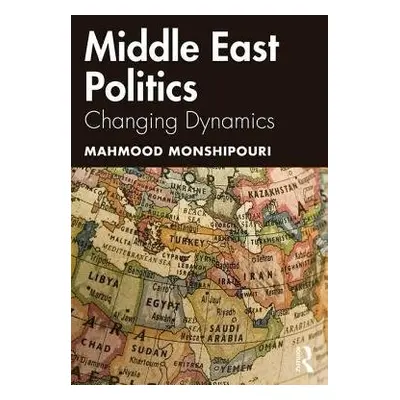 Middle East Politics - Monshipouri, Mahmood (San Francisco State University, USA)