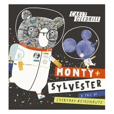 Monty and Sylvester A Tale of Everyday Astronauts - Gledhill, Carly