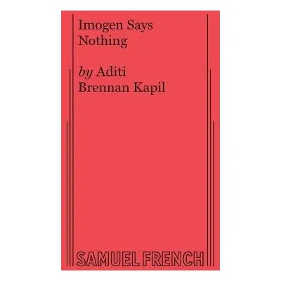 Imogen Says Nothing - Brennan Kapil, Aditi