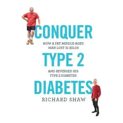 Conquer Type 2 Diabetes - Shaw, Richard