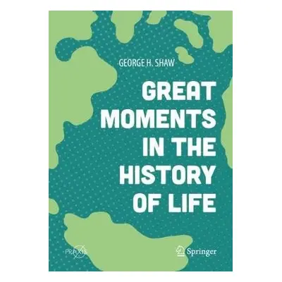 Great Moments in the History of Life - Shaw, George H.