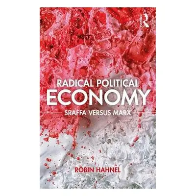 Radical Political Economy - Hahnel, Robin (Portland State University, USA)