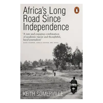 Africa's Long Road Since Independence - Somerville, Keith