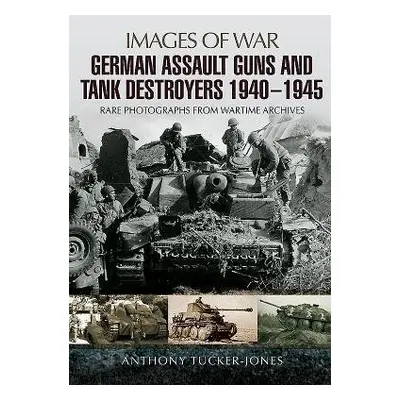 German Assault Guns and Tank Destroyers 1940 - 1945 - Tucker-Jones, Anthony