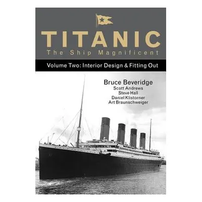 Titanic the Ship Magnificent - Volume Two - Beveridge, Bruce a Andrews, Scott a Hall, Steve a Kl