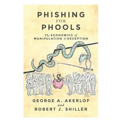 Phishing for Phools - Akerlof, George A. a Shiller, Robert J.