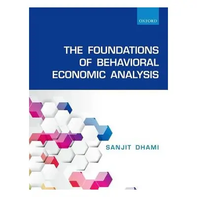 Foundations of Behavioral Economic Analysis - Dhami, Sanjit (Professor of Economics, University 