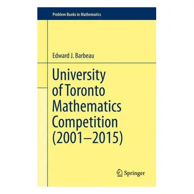 University of Toronto Mathematics Competition (2001–2015) - Barbeau, Edward J.