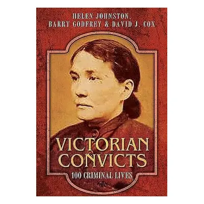 Victorian Convicts - Johnston, Helen a Godfrey, Barry a Cox, David J.